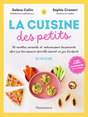 cover image of La Cuisine des petits. 80 recettes, conseils et astuces pour les parents afin que les repas en famille soient un jeu d'enfant